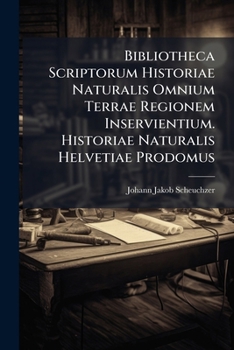 Paperback Bibliotheca Scriptorum Historiae Naturalis Omnium Terrae Regionem Inservientium. Historiae Naturalis Helvetiae Prodomus Book