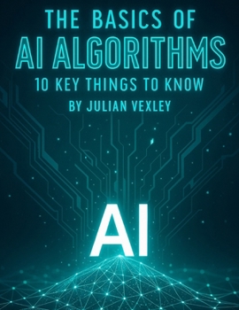 Paperback The Basics of AI Algorithms: 10 Key Things to Know Book