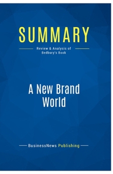 Paperback Summary: A New Brand World: Review and Analysis of Bedbury's Book