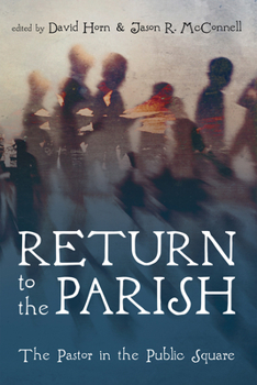 Hardcover Return to the Parish: The Pastor in the Public Square Book