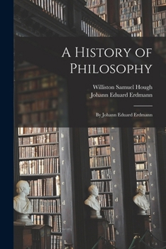 Paperback A History of Philosophy: By Johann Eduard Erdmann Book