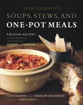 Hardcover Tom Valenti's Soups, Stews, and One-Pot Meals: 125 Home Recipes from the Chef-Owner of New York City's Ouest and 'Cesca Book