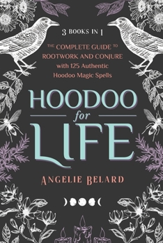 Paperback Hoodoo for Life: The Complete Guide to Rootwork and Conjure with 125 Authentic Hoodoo Magic Spells Book