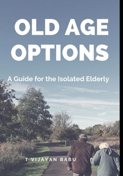 Old Age Options: A Guide for the Isolated Elderly