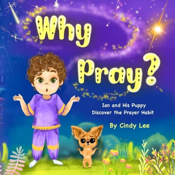 Why Pray? Ian and His Puppy Discover the Prayer Habit (Why Series?)