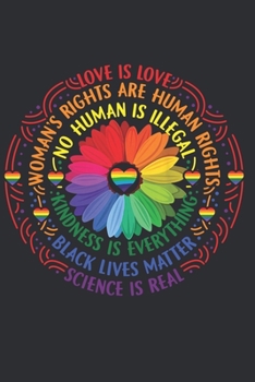 Paperback Love Is Love Woman's rights Are Human Rights No Human Is Illegal Kindness Is Everything Black lives Matter Science is Real: 6x9'', 110 pages Lined Jou Book