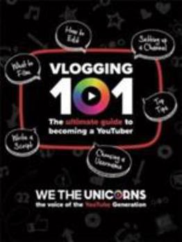 Paperback We The Unicorns: Vlogging 101: The Ultimate Guide To Becoming A YouTuber Book