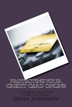 Paperback Protecting your Credit Card Online: A Guide to Protect Your Credit Card Online Book