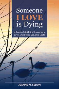 Paperback Someone I Love is Dying: A Practical Guide for Honouring a Loved One Before and After Death Book