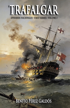 Trafalgar: First Series - Volume I (Episodios Nacionales Book 1)