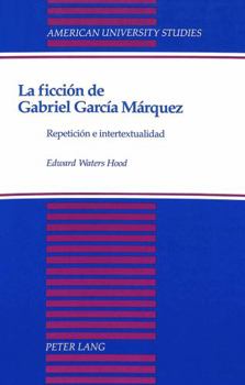 Hardcover La Ficción de Gabriel García Márquez: Repetición E Intertextualidad [Spanish] Book