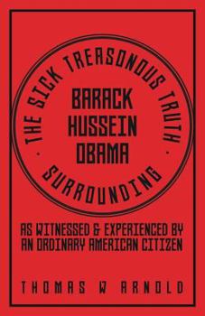 Paperback The Sick Treasonous Truth Surrounding Barack Hussein Obama Book