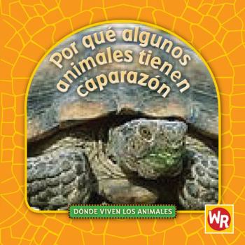 Paperback Por Qué Algunos Animales Tienen Caparazón (Why Animals Live in Shells) [Spanish] Book