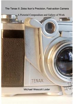 Hardcover The Tenax II: Zeiss Ikon's Precision, Fast-action Camera: A PictorialCompendium and Gallery of Work Book
