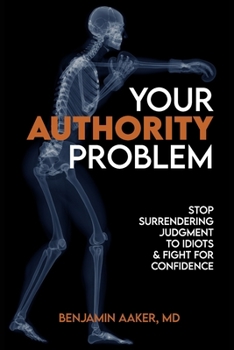 Paperback Your Authority Problem: Stop Surrendering Judgment to Idiots and Claw Back Your Confidence Book