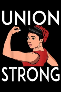 Paperback Union Strong: Union Strong and Solidarity Gifts for Women Union Strong Journal/Notebook Blank Lined Ruled 6x9 100 Pages Book