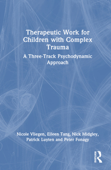 Hardcover Therapeutic Work for Children with Complex Trauma: A Three-Track Psychodynamic Approach Book