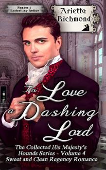 Paperback To Love a Dashing Lord: Sweet and Clean Regency Romance (The Collected His Majesty's Hounds Series) Book