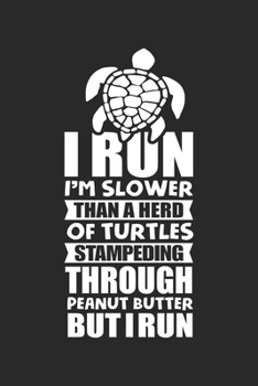 Paperback I run I'm Slower than a herd of turtles stampeding through peanut butter but I run: Slow Runner Turtle Pun Lazy Athlete Notebook 6x9 Inches 120 dotted Book