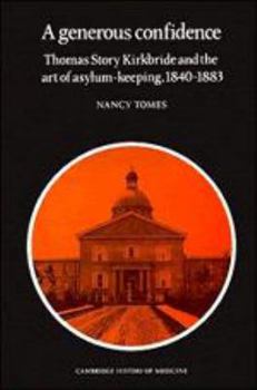 Hardcover A Generous Confidence: Thomas Story Kirkbride and the Art of Asylum-Keeping, 1840-1883 Book