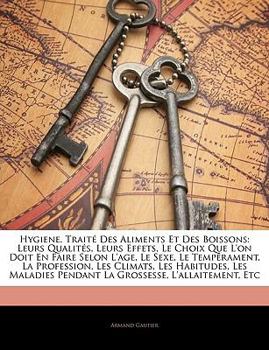 Paperback Hygiene. Traité Des Aliments Et Des Boissons: Leurs Qualités, Leurs Effets, Le Choix Que L'on Doit En Faire Selon L'age, Le Sexe, Le Tempérament, La P [French] Book