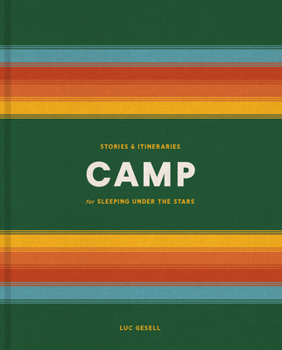 Hardcover Camp: Stories and Itineraries for Sleeping Under the Stars Book