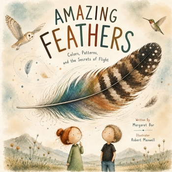 Amazing Feathers: Colors, Patterns, and the Secrets of Flight (Amazing Nature Collection)