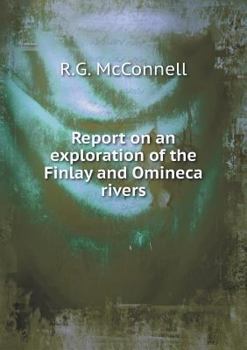 Paperback Report on an exploration of the Finlay and Omineca rivers Book