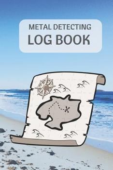 Paperback Metal Detecting Log Book: Metal Detectorists Journal to Record Date, Location, Metal Detector Machine Used and Settings, Items Found and Notes. Book