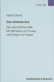 Hardcover Das Schonste Gut: Der Menschliche Wille Bei Nemesius Von Emesa Und Gregor Von Nyssa [German] Book