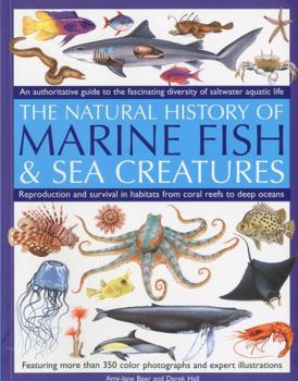 Paperback The Natural History of Marine Fish & Sea Creatures: An Authoritative Guide to the Fascinating Diversity of Saltwater Aquatic Life Book