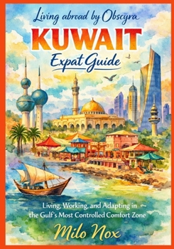 Paperback KUWAIT Expat Guide: Living, Working, and Adapting in the Gulf's Most Controlled Comfort Zone Book