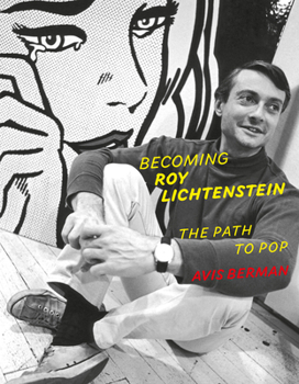 Hardcover Becoming Roy Lichtenstein: The Path to Pop Book