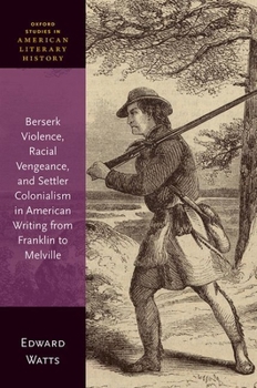 Hardcover Berserk Violence, Racial Vengeance, and Settler Colonialism in American Writing from Franklin to Melville Book