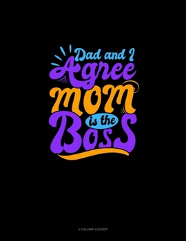 Paperback Dad And I Agree Mom Is The Boss: 4 Column Ledger Book