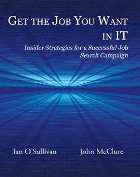 Paperback Get the Job You Want in It: Insider Strategies for a Successful Job Search Campaign Book
