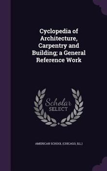 Hardcover Cyclopedia of Architecture, Carpentry and Building; a General Reference Work Book