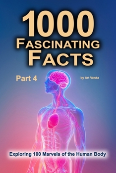 1000 Fascinating Facts - Part 4: Exploring 100 Marvels of the Human Body