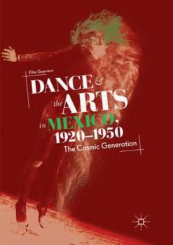 Paperback Dance and the Arts in Mexico, 1920-1950: The Cosmic Generation Book