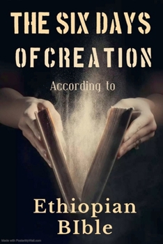 Paperback The Six Days of Creation According to Ethiopian Bible Book