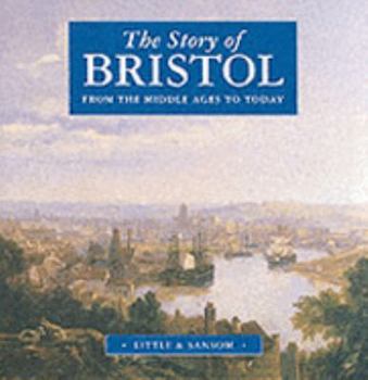 Hardcover The Story of Bristol: From the Middle Ages to Today. by Bryan Little and John Sansom Book