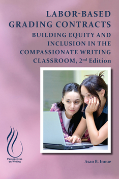 Paperback Labor-Based Grading Contracts: Building Equity and Inclusion in the Compassionate Classroom Book