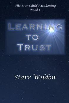 Paperback Learning to Trust: The Star Child Awakening, Book 1 Book