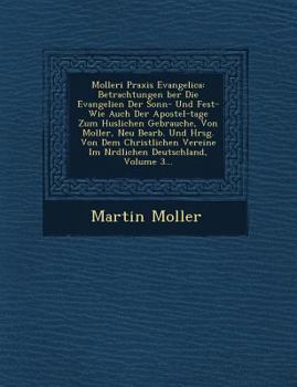 Paperback Molleri Praxis Evangelica: Betrachtungen Ber Die Evangelien Der Sonn- Und Fest- Wie Auch Der Apostel-Tage Zum H Uslichen Gebrauche, Von Moller, N [German] Book