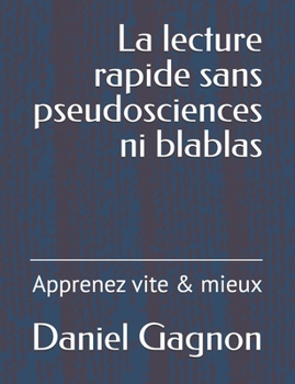 Paperback La lecture rapide sans pseudosciences ni blablas: Apprenez vite & mieux [French] Book