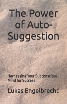 Paperback The Power of Auto-Suggestion: Harnessing Your Subconscious Mind for Success Book