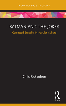 Hardcover Batman and the Joker: Contested Sexuality in Popular Culture Book