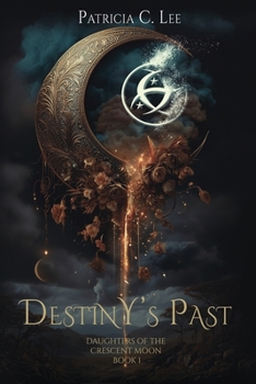 Destiny's Past - Book #1 of the Daughters of the Crescent Moon Trilogy