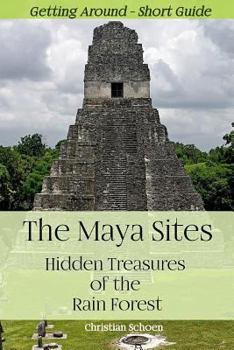 The Maya Sites - Hidden Treasures of the Rain Forest: Getting Around - Short Guide