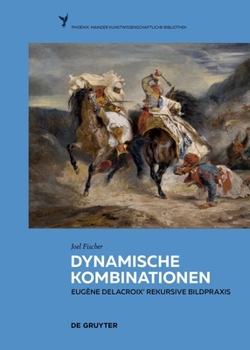 Hardcover Dynamische Kombinationen: Eugène Delacroix' Rekursive Bildpraxis (Phoenix) (German Edition) [German] Book